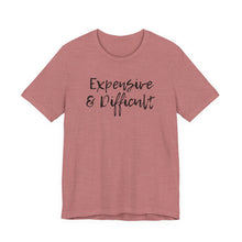 Load image into Gallery viewer, Expensive &amp; Difficult Tee
