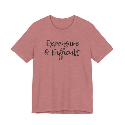 Expensive & Difficult Tee