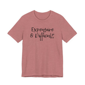 Expensive & Difficult Tee