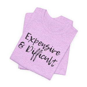 Expensive & Difficult Tee