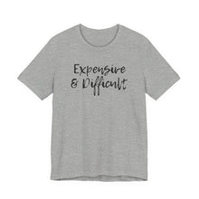 Load image into Gallery viewer, Expensive &amp; Difficult Tee