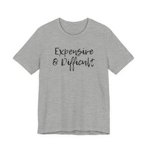 Expensive & Difficult Tee