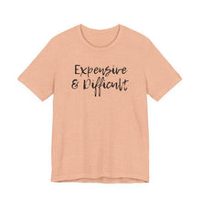 Load image into Gallery viewer, Expensive &amp; Difficult Tee