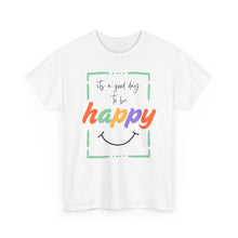 Load image into Gallery viewer, Its A Good Day To Be Happy Top
